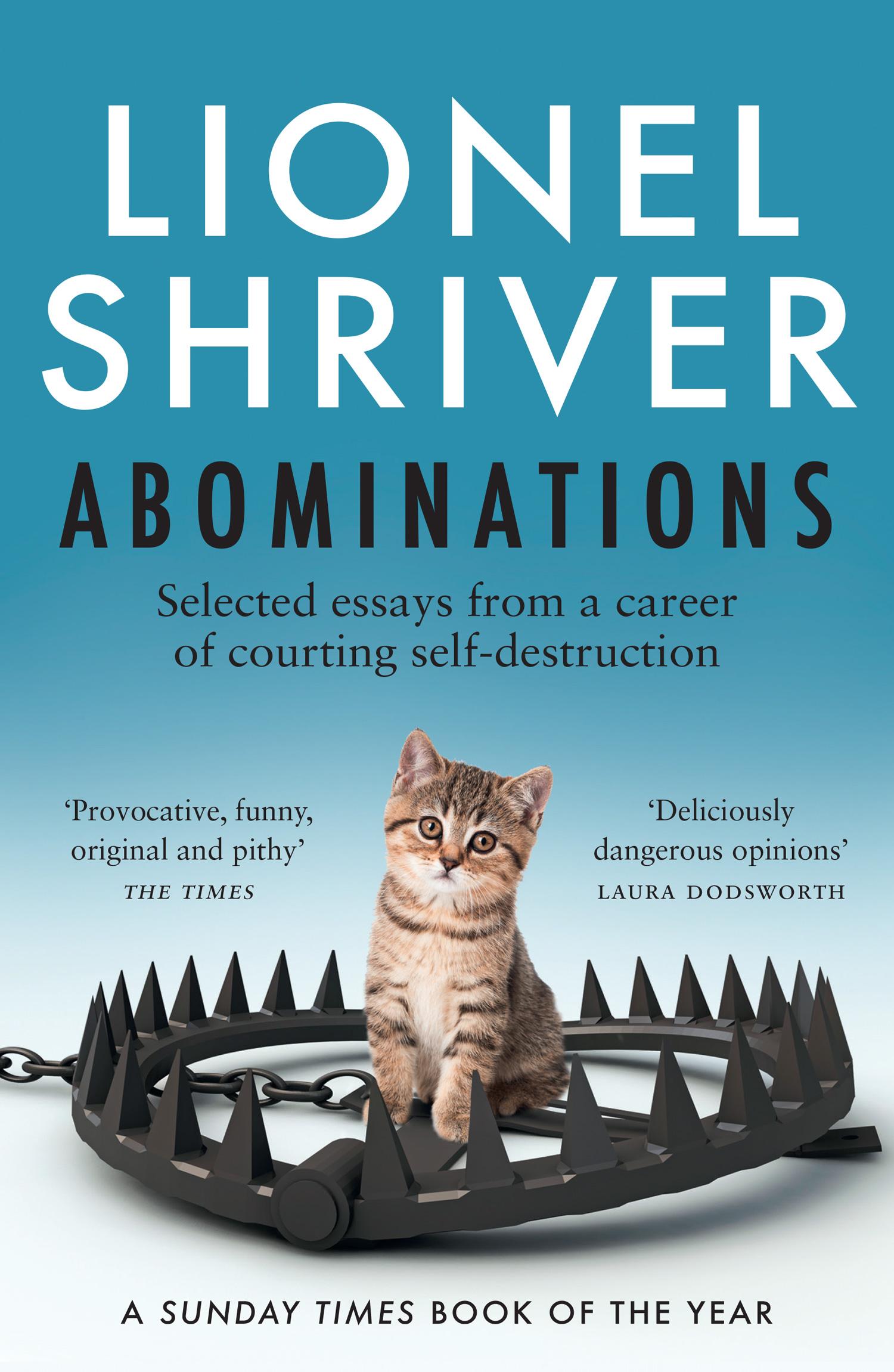 Abominations Selected Essays from a Career of Courting Self-Destruction