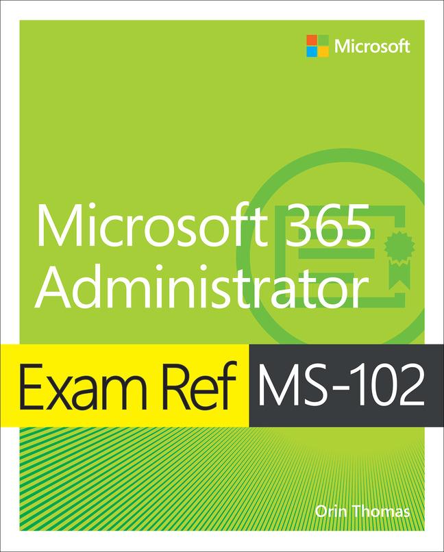 Exam Ref MS-102 Microsoft 365 Administrator 