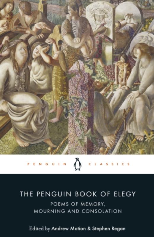 Penguin Book of Elegy Poems of Memory, Mourning and Consolation