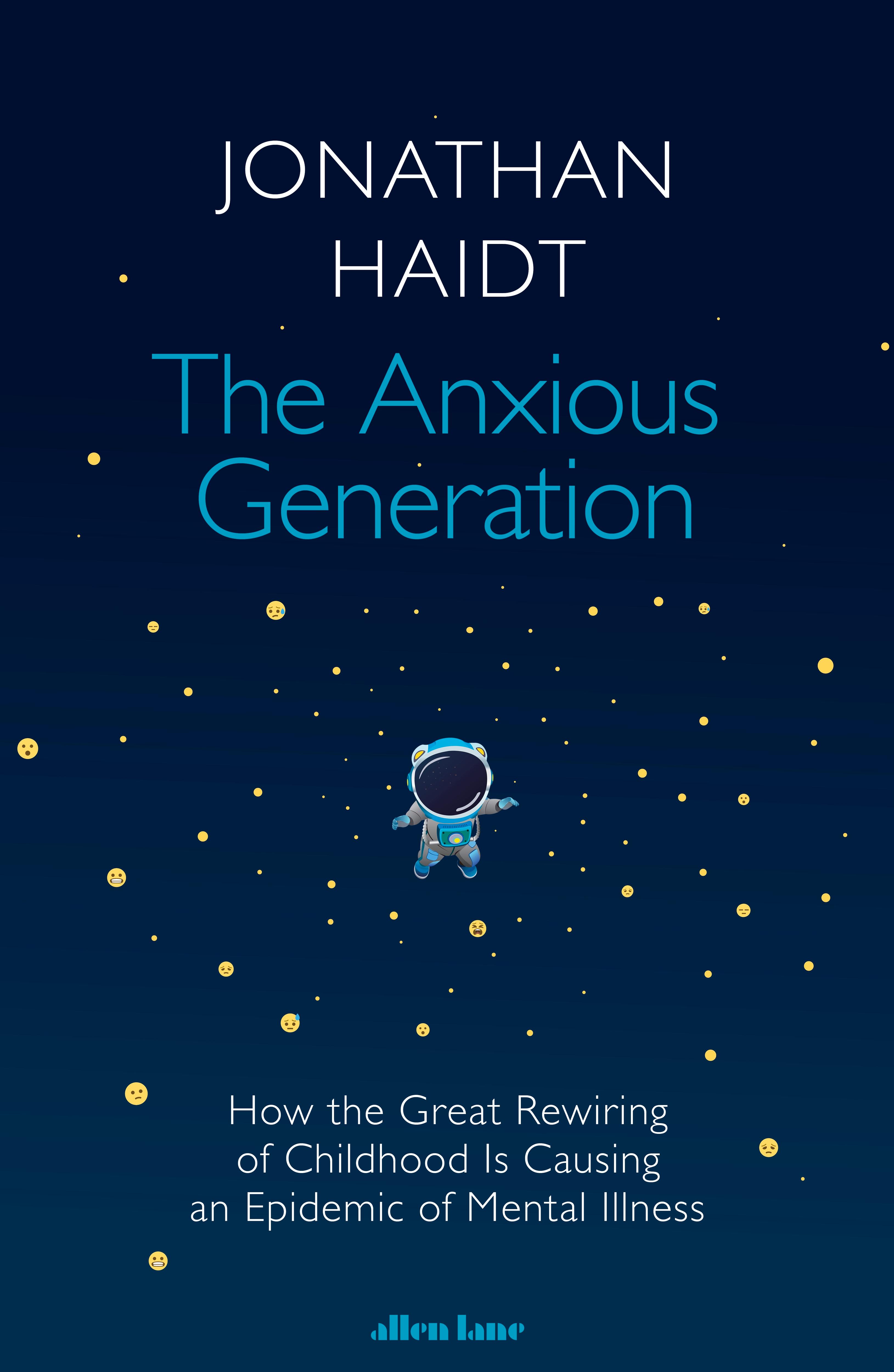 Anxious Generation How the Great Rewiring of Childhood Is Causing an Epidemic of Mental Illness
