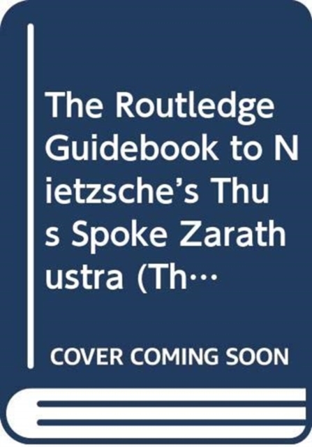 The Routledge Guidebook to Nietzsche’s Thus Spoke Zarathustra