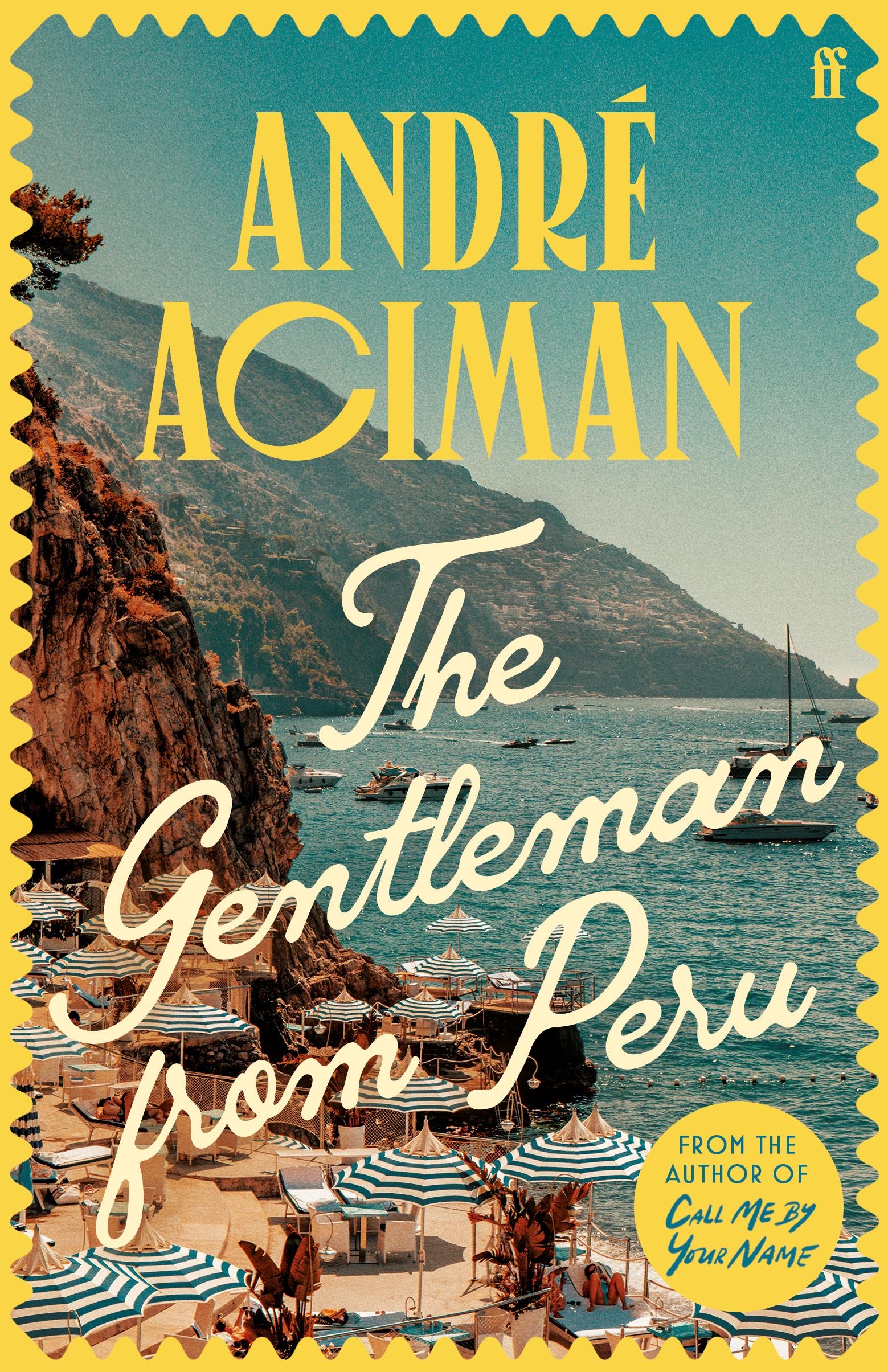 The Gentleman From Peru A dazzling summer story from the bestselling author of Call Me By Your Name