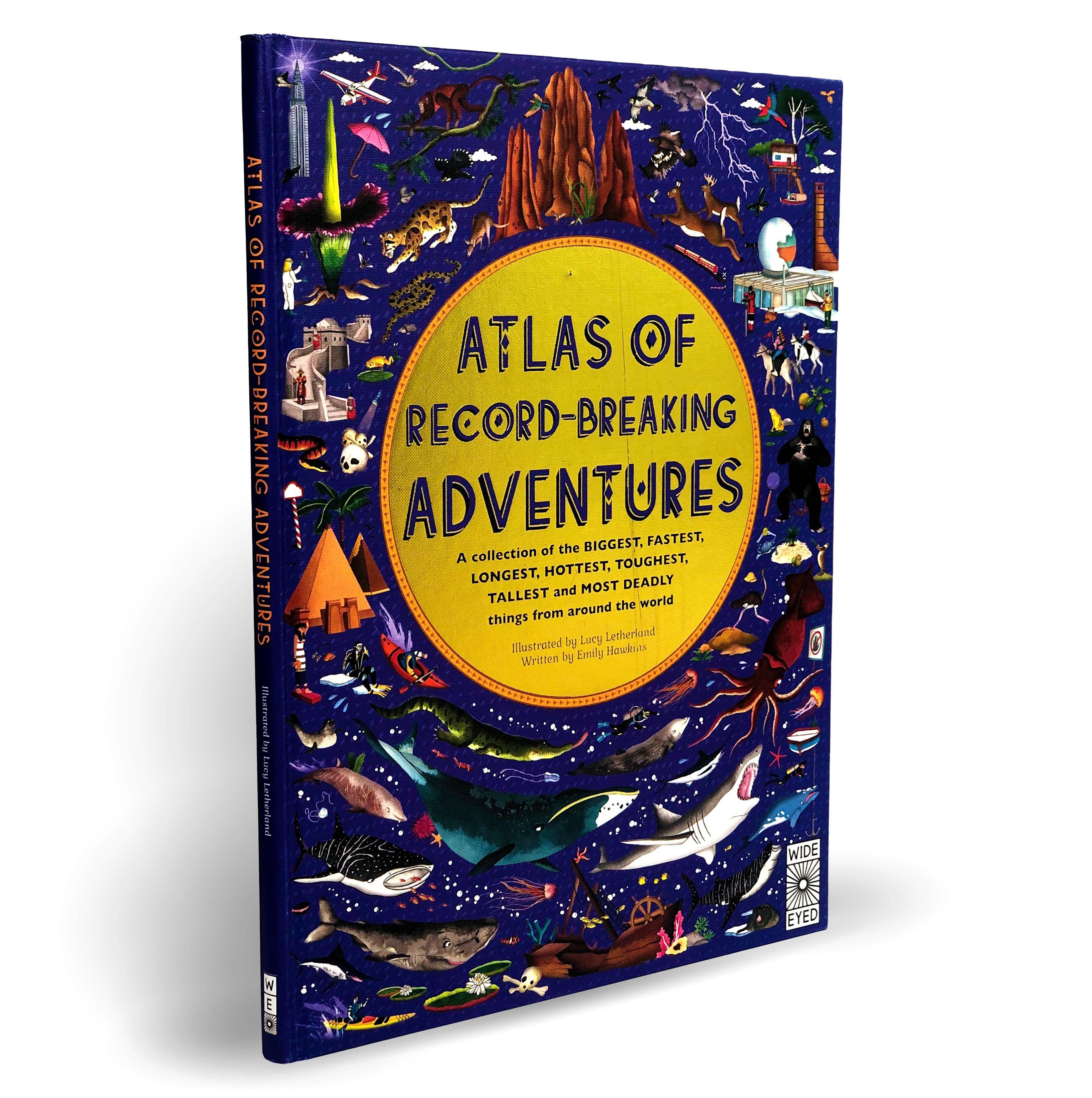 Atlas of Record-Breaking Adventures A collection of the BIGGEST, FASTEST, LONGEST, TOUGHEST, TALLEST and MOST DEADLY things from around the world