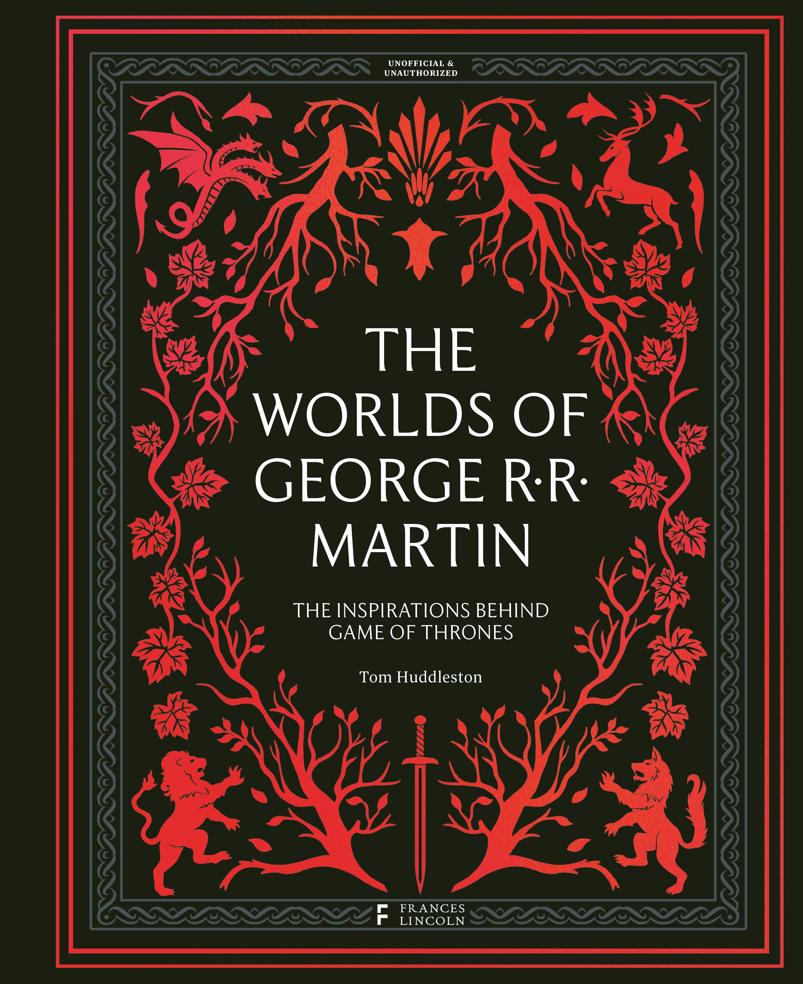 Worlds of George RR Martin The Inspirations Behind Game of Thrones