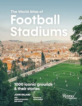 World Atlas Football Stadiums 1000 Iconic Grounds & Their Stories