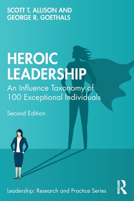 Heroic Leadership An Influence Taxonomy of 100 Exceptional Individuals