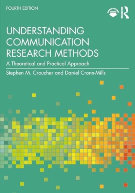 Understanding Communication Research Methods A Theoretical and Practical Approach