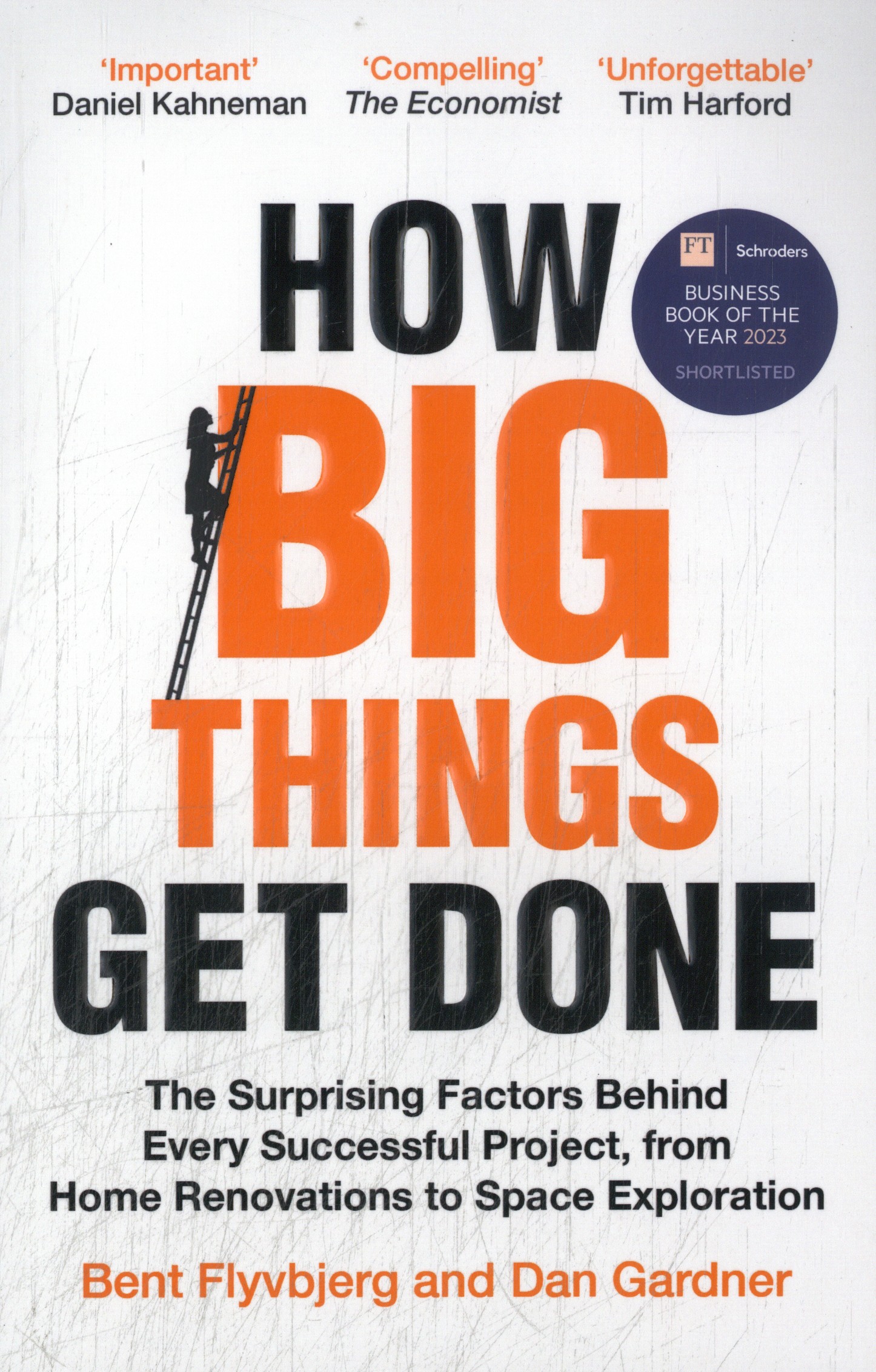 How Big Things Get Done The Surprising Factors Behind Every Successful Project, from Home Renovations to Space Exploration