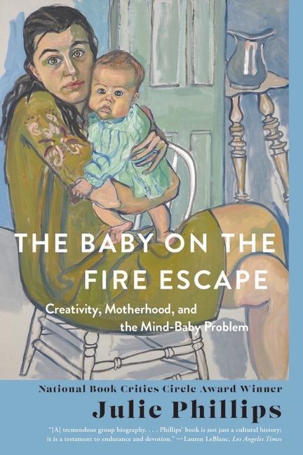 Baby on the Fire Escape Creativity, Motherhood, and the Mind-Baby Problem