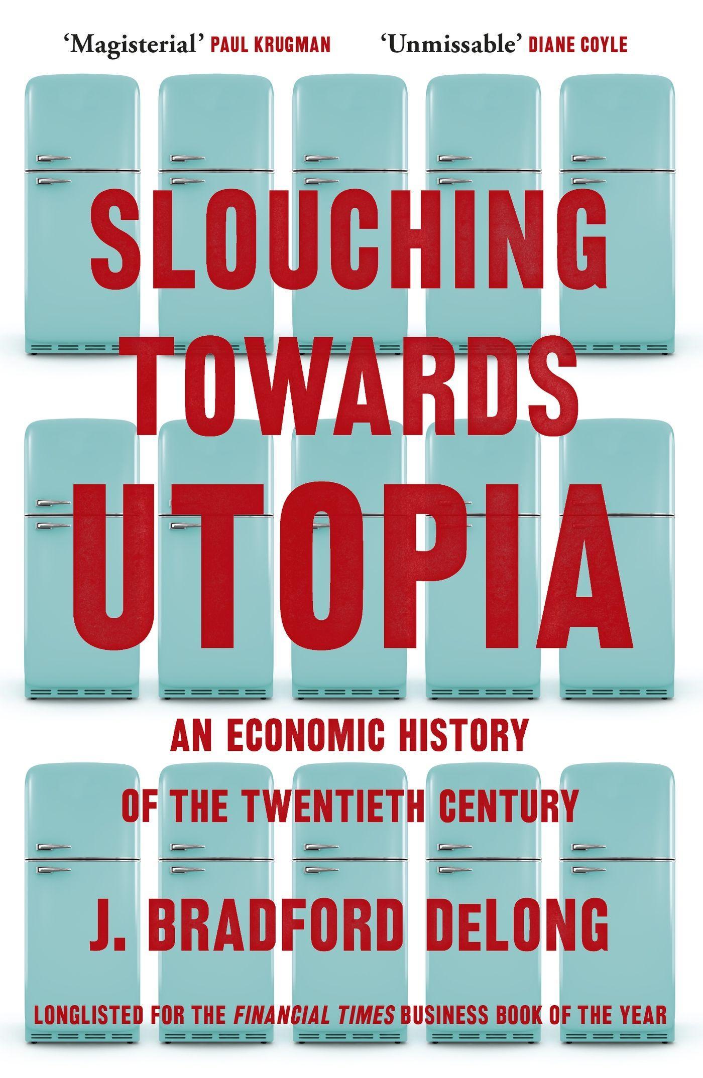 Slouching Towards Utopia An Economic History of the Twentieth Century