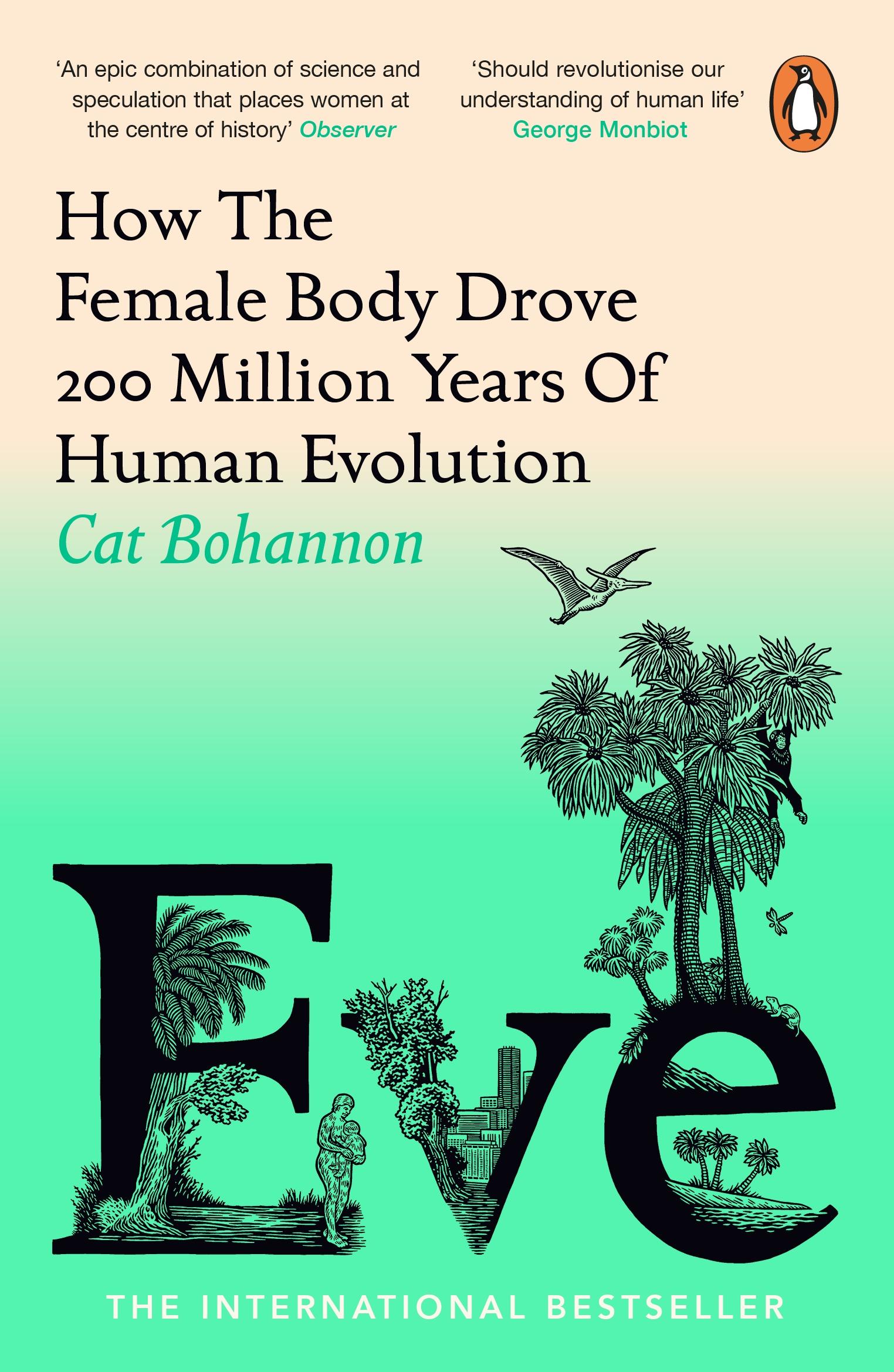 Eve How The Female Body Drove 200 Million Years of Human Evolution