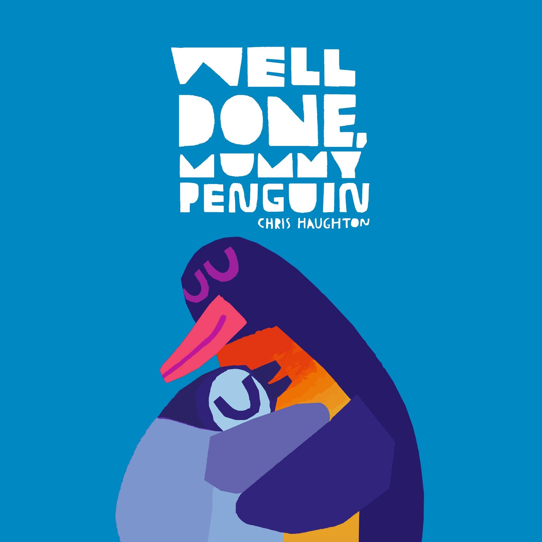 Well Done, Mummy Penguin A cosy celebration of mummies and penguin parenting, perfect as an Advent or Christmas stocking filler for babies, toddlers and all children under 5