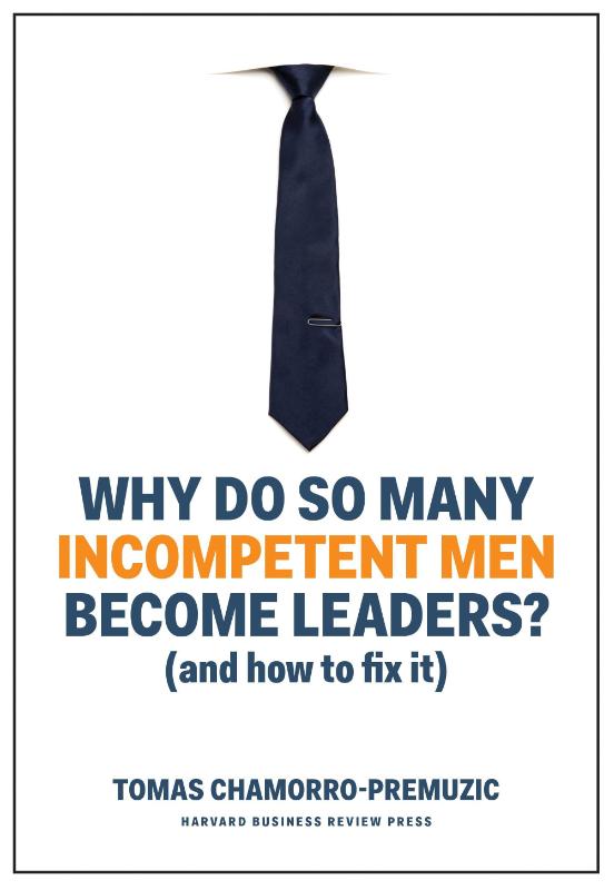 Why Do So Many Incompetent Men Become Leaders?