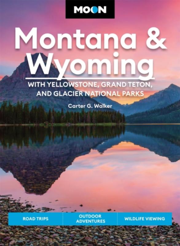 Moon Montana & Wyoming: With Yellowstone, Grand Teton & Glacier National Parks (Fifth Edition)