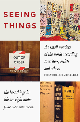 SEEING THINGS the small wonders of the world according to writers, artists and others