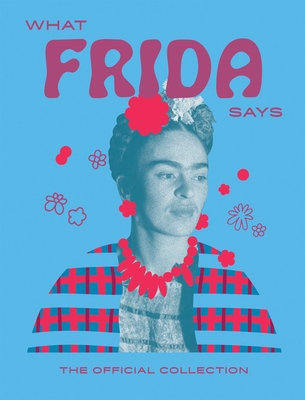 What Frida Says The Official Collection