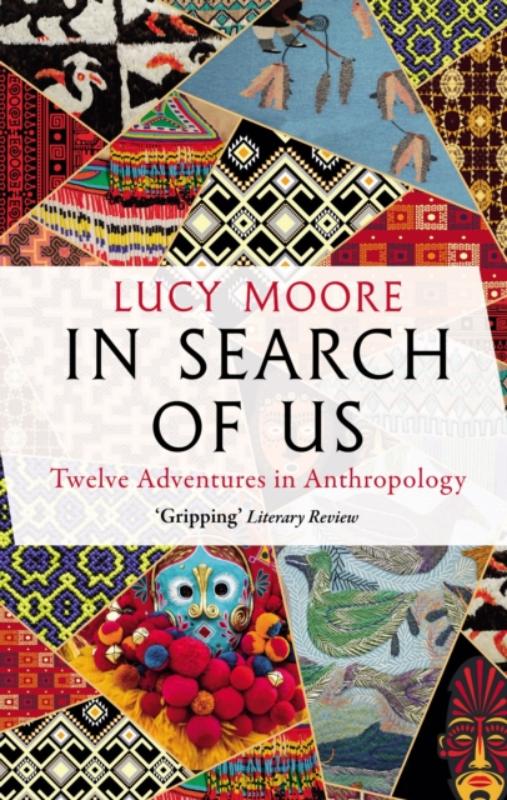 In Search of Us Twelve Adventures in Anthropology