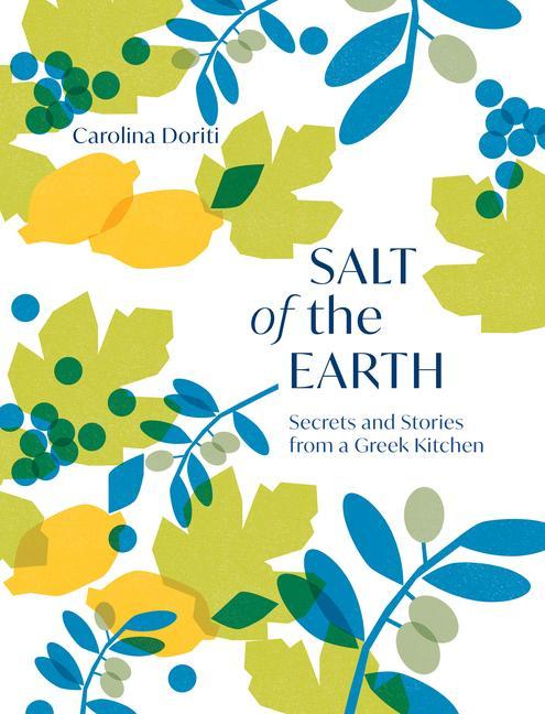 Salt of the Earth Secrets and Stories From a Greek Kitchen