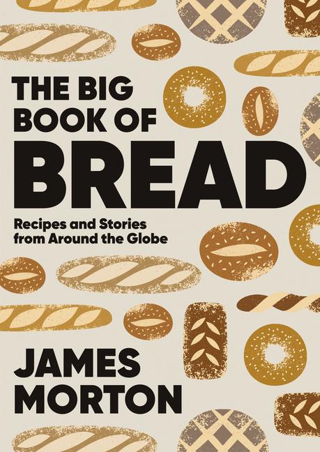 Big Book of Bread Recipes and Stories From Around the Globe