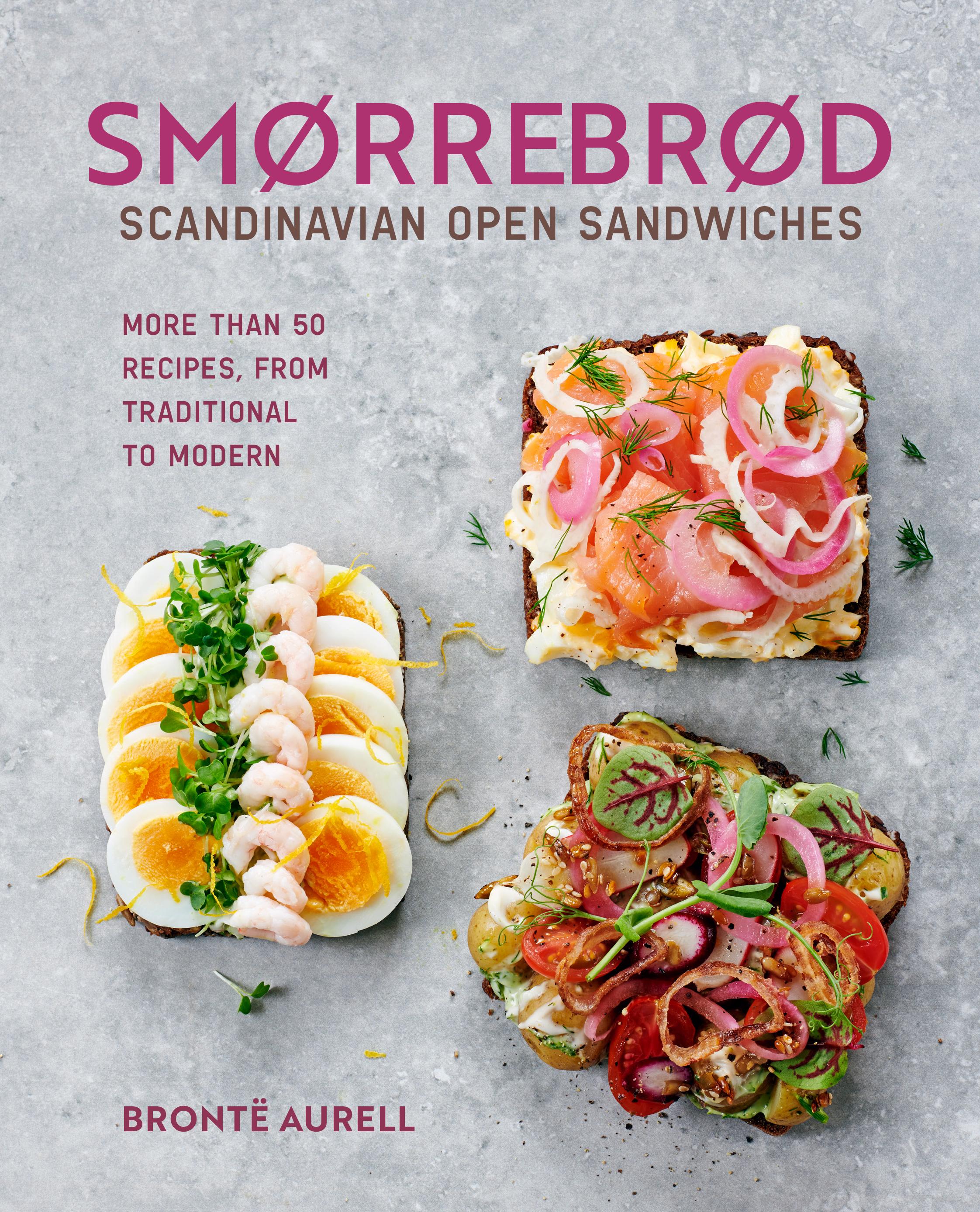 Smorrebrod: Scandinavian Open Sandwiches More Than 50 Recipes, from Traditional to Modern