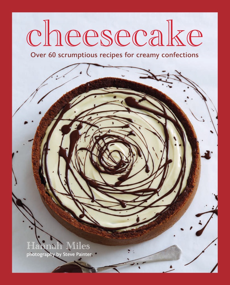 Cheesecake Over 60 Scrumptious Recipes for Creamy Confections