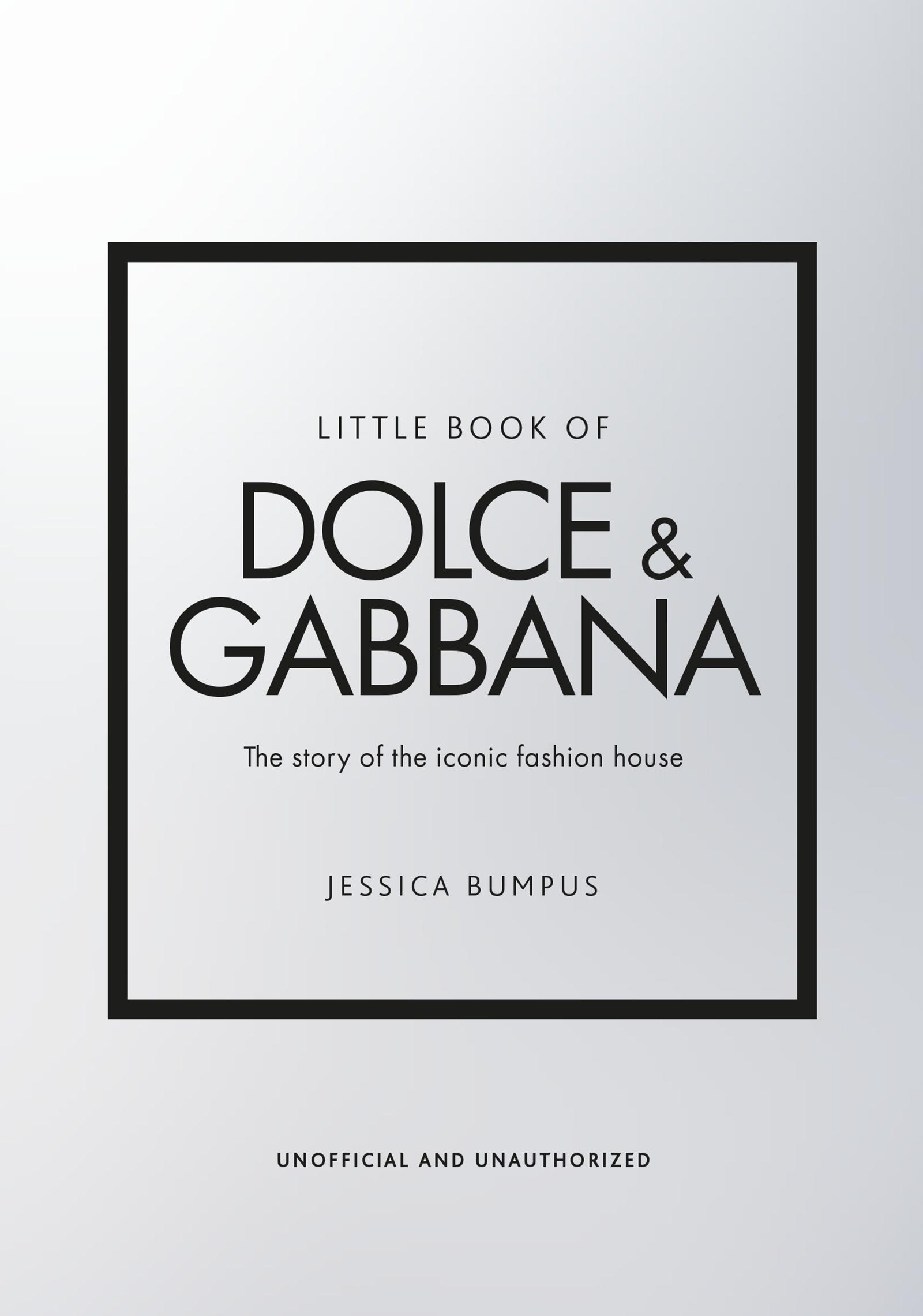 Little Book of Dolce & Gabbana The story of the iconic fashion house