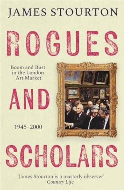 Rogues and Scholars Boom and Bust in the London Art Market, 1945â2000