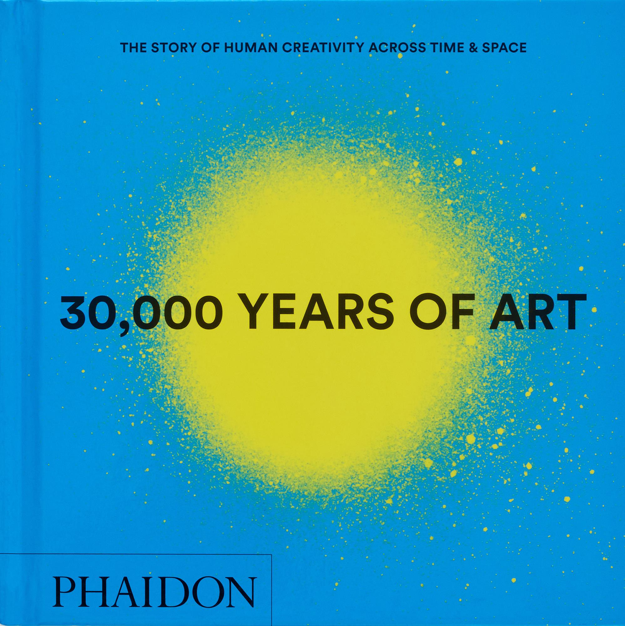 30,000 Years of Art The Story of Human Creativity across Time and Space