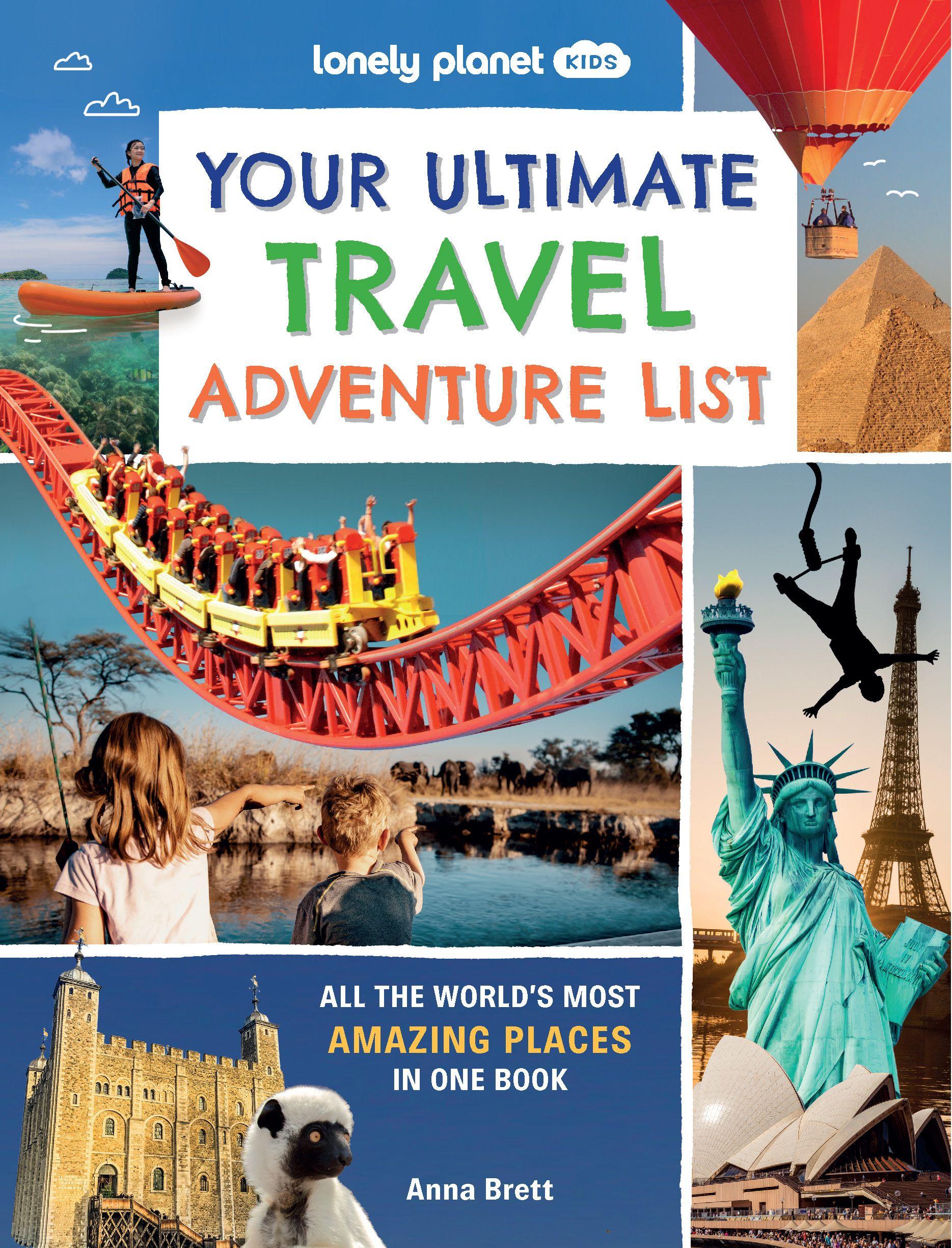 Lonely Planet Kids Your Ultimate Travel Adventure List All the World's Most Amazing Places in One Book