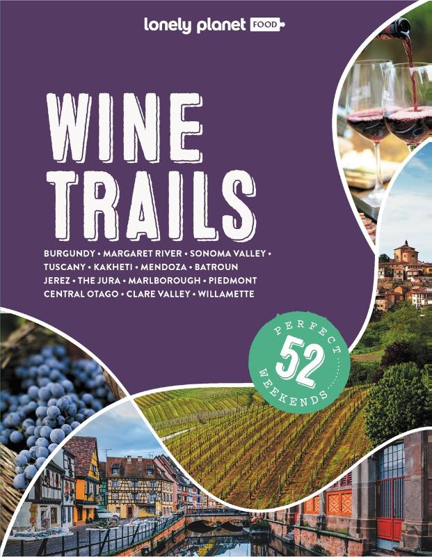 Lonely Planet Food: Lonely Planet Wine Trails