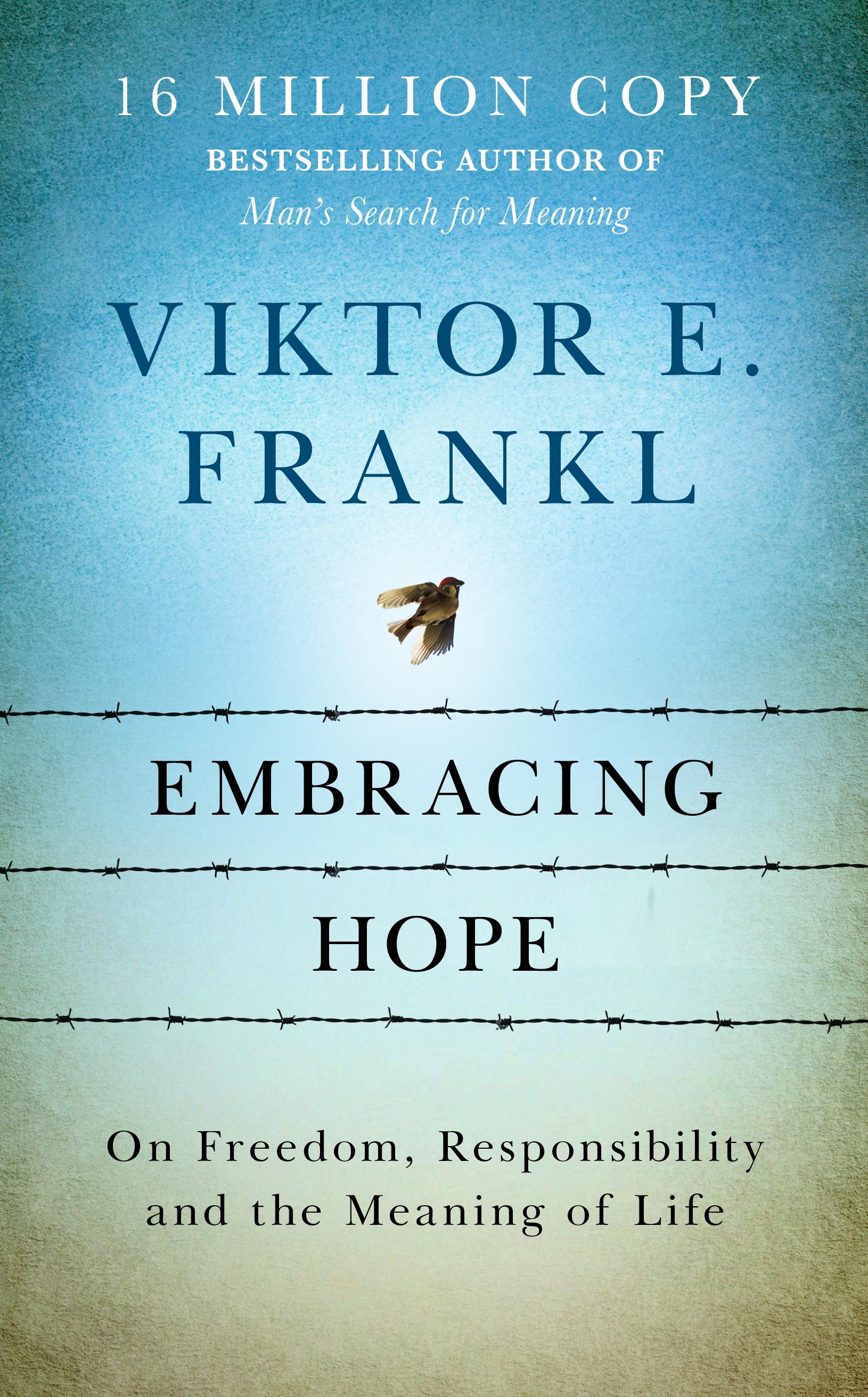 Embracing Hope On Freedom, Responsibility & the Meaning of Life