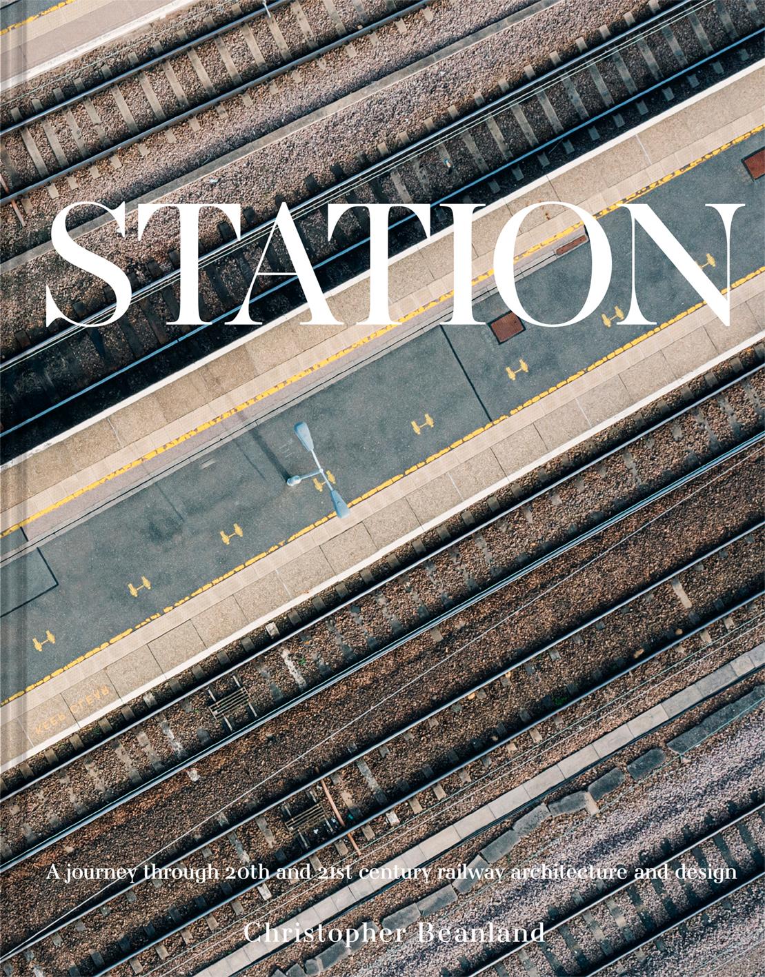 Station A journey through 20th and 21st century railway architecture and design