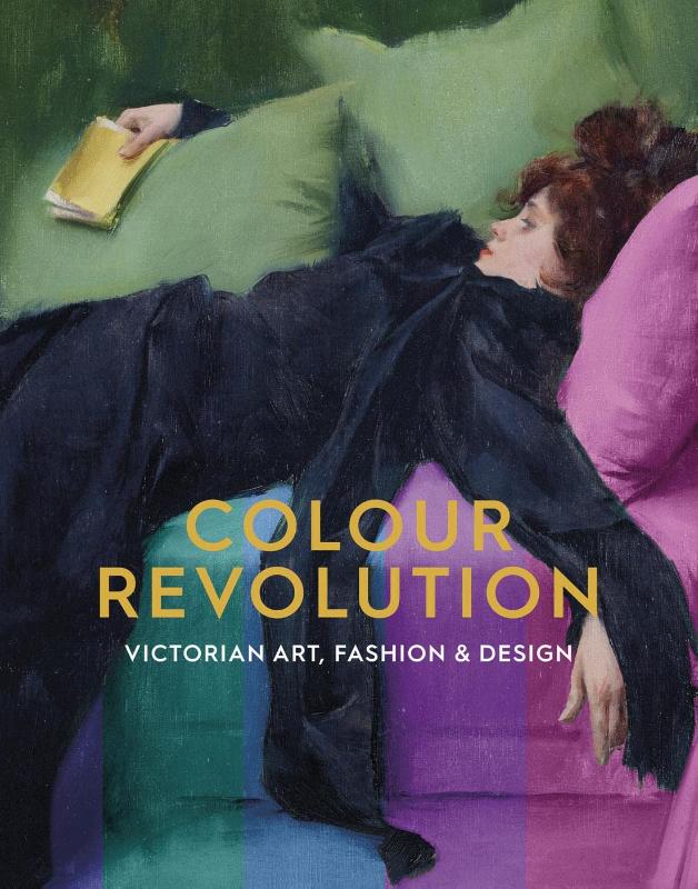 Colour Revolution Victorian Art, Fashion & Design