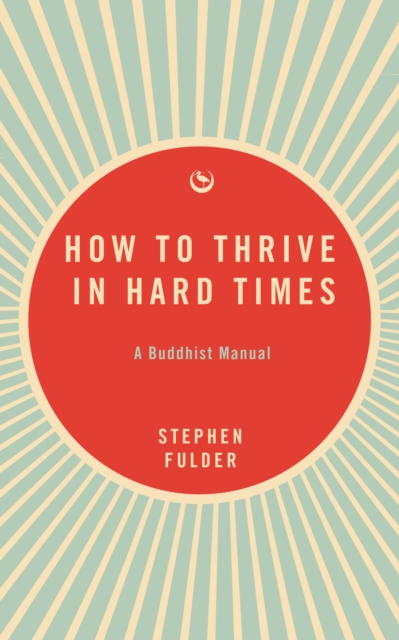How to Thrive in Hard Times A Buddhist Manual