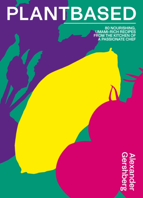 Plantbased 80 nourishing, umami-rich recipes from the kitchen of a passionate chef