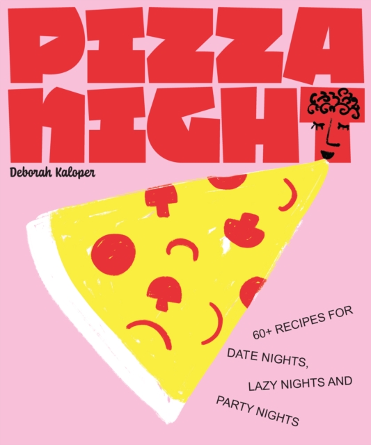 Pizza Night 60+ recipes for date nights, lazy nights and party nights