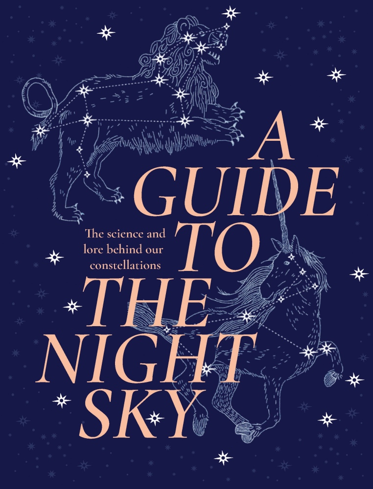 Guide to the Night Sky The science and lore behind our constellations