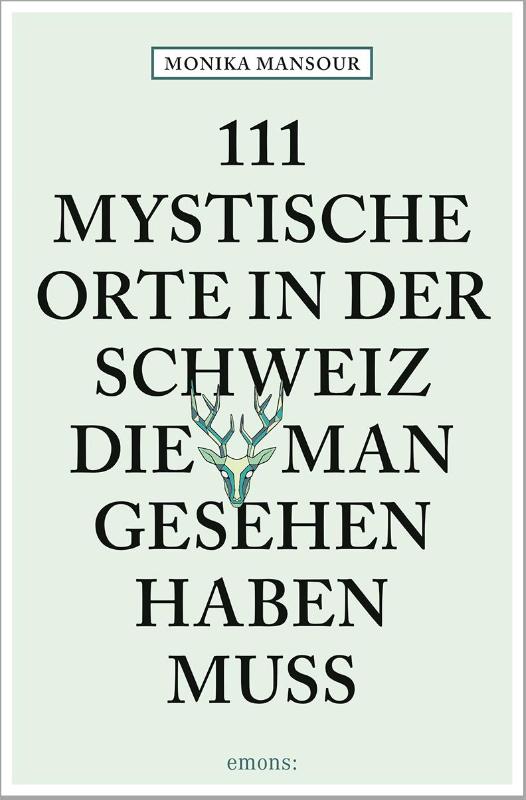 111 mystische Orte in der Schweiz, die man gesehen haben muss