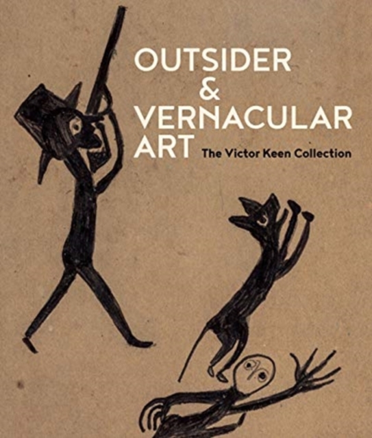 Outsider  & Vernacular Art: The Victor Keen Collection The Victor F. Keen Collection