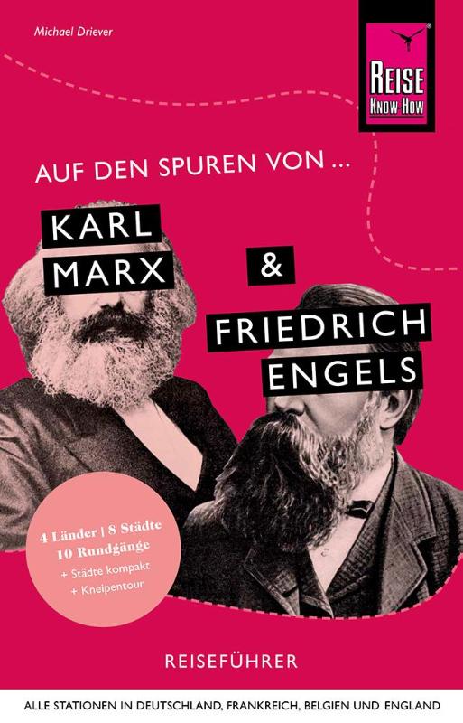 Auf den Spuren von Karl Marx und Friedrich Engels (Alle Stationen in Deutschland, Frankreich, Belgien und England)