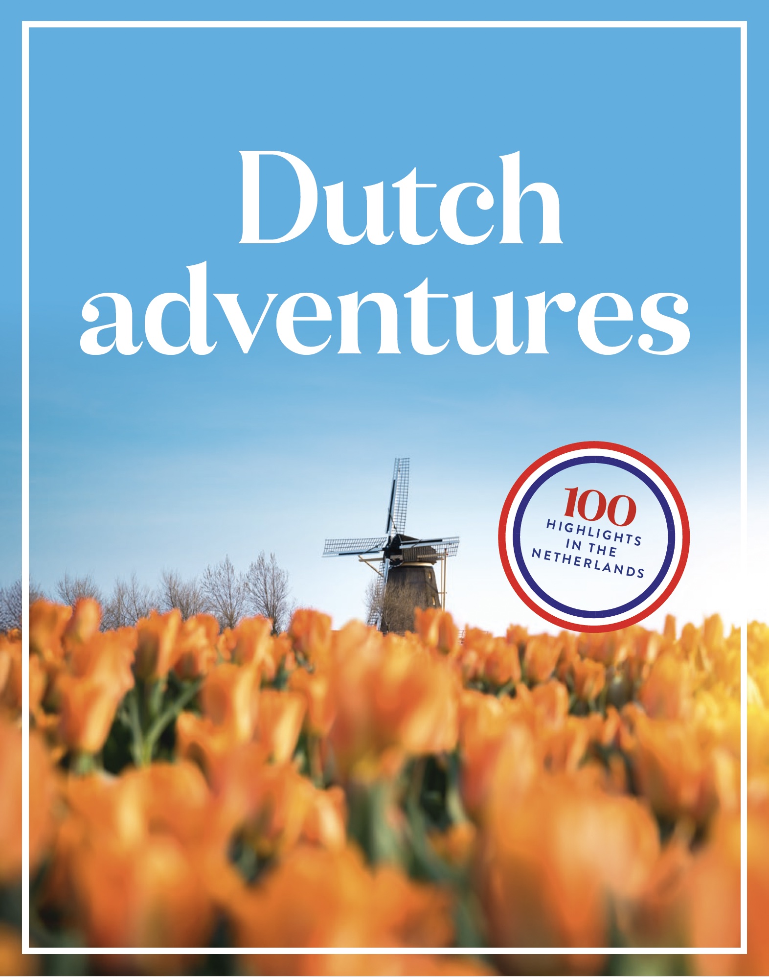 Dutch adventures 100 highlights in the Netherlands