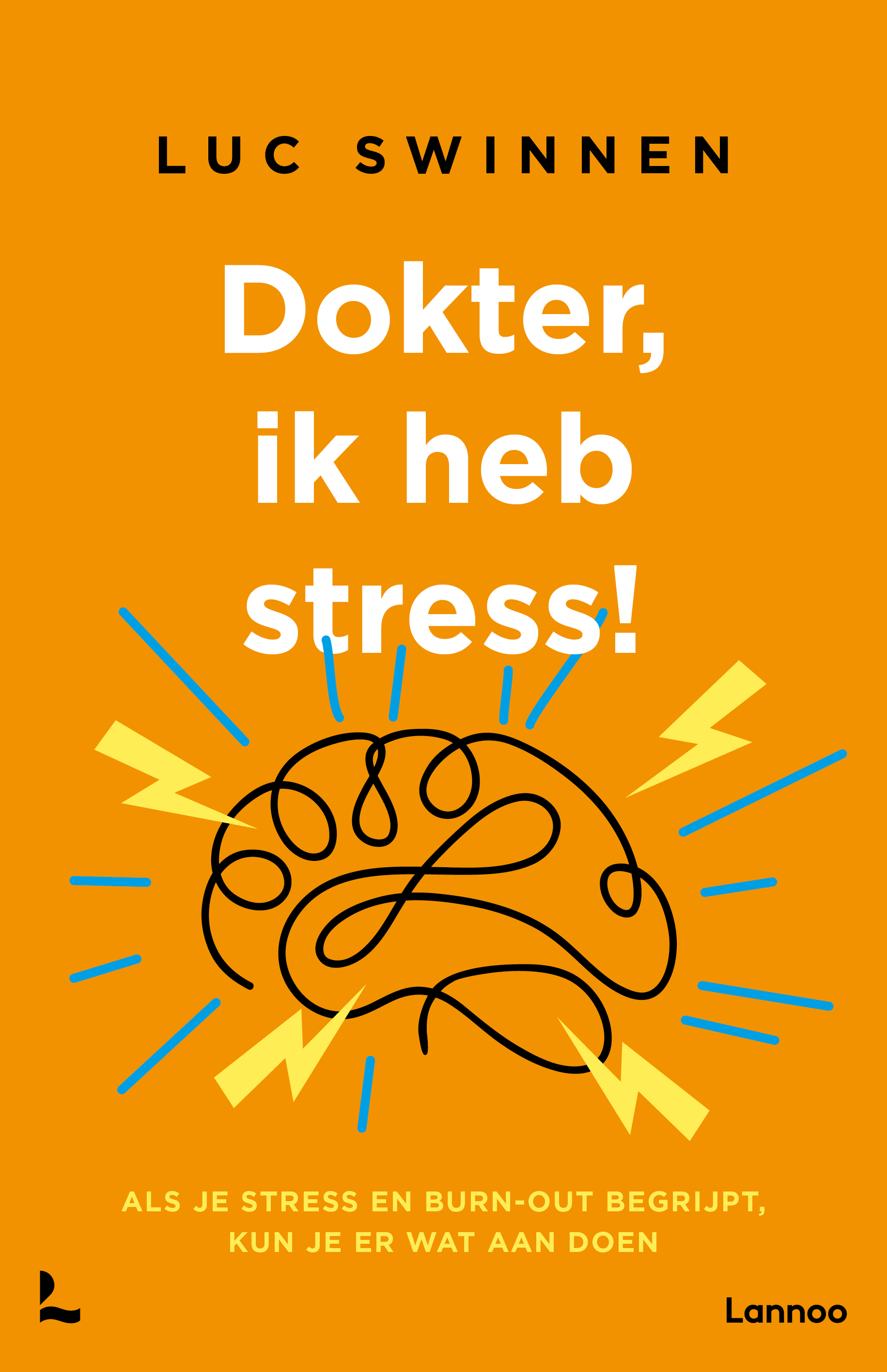 Dokter, ik heb stress Als je stress en burn-out begrijpt, kun je er wat aan doen