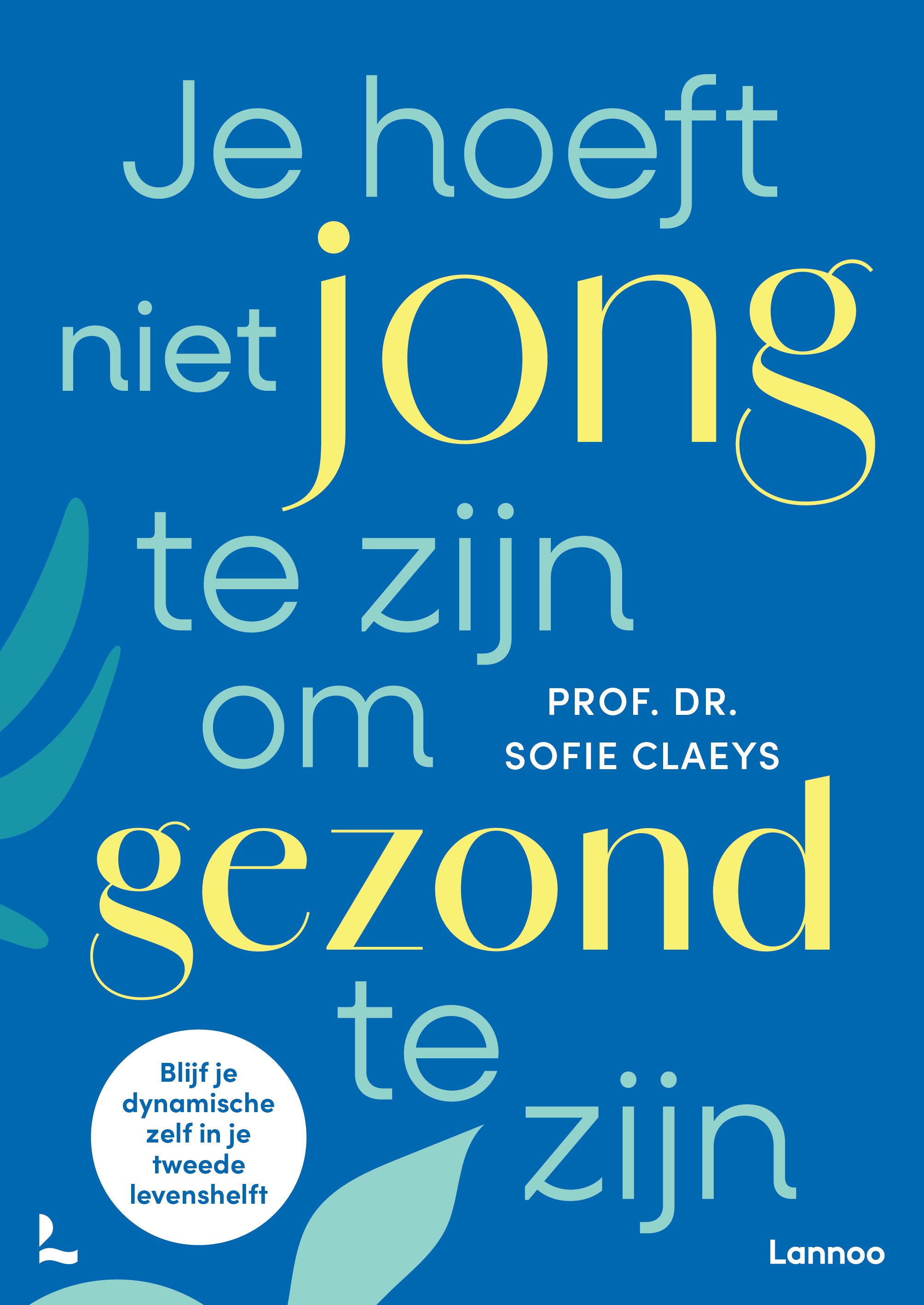 Je hoeft niet jong te zijn om gezond te zijn Blijf je dynamische zelf in je tweede levenshelft