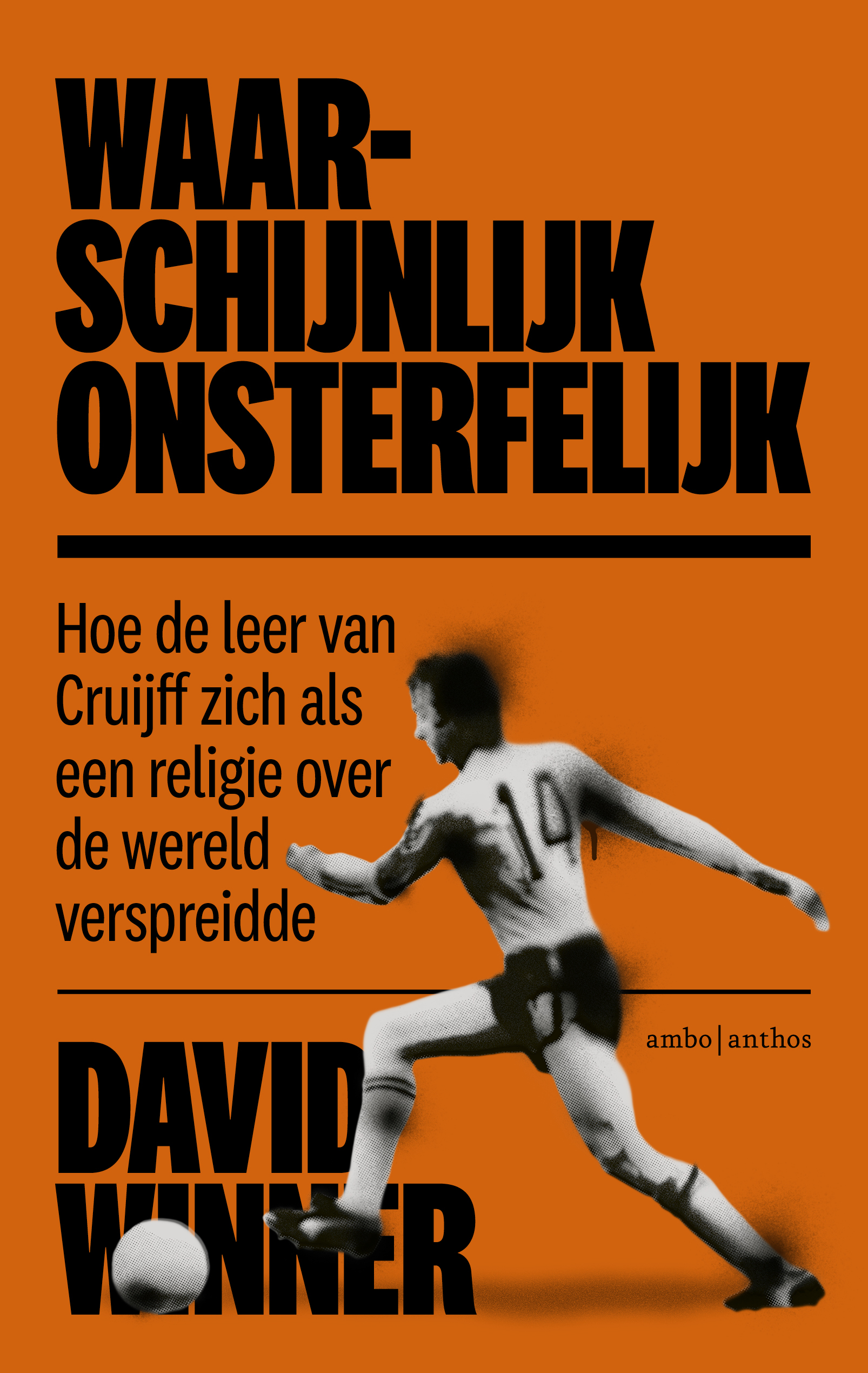 Waarschijnlijk onsterfelijk Hoe de leer van Cruijff zich als een religie over