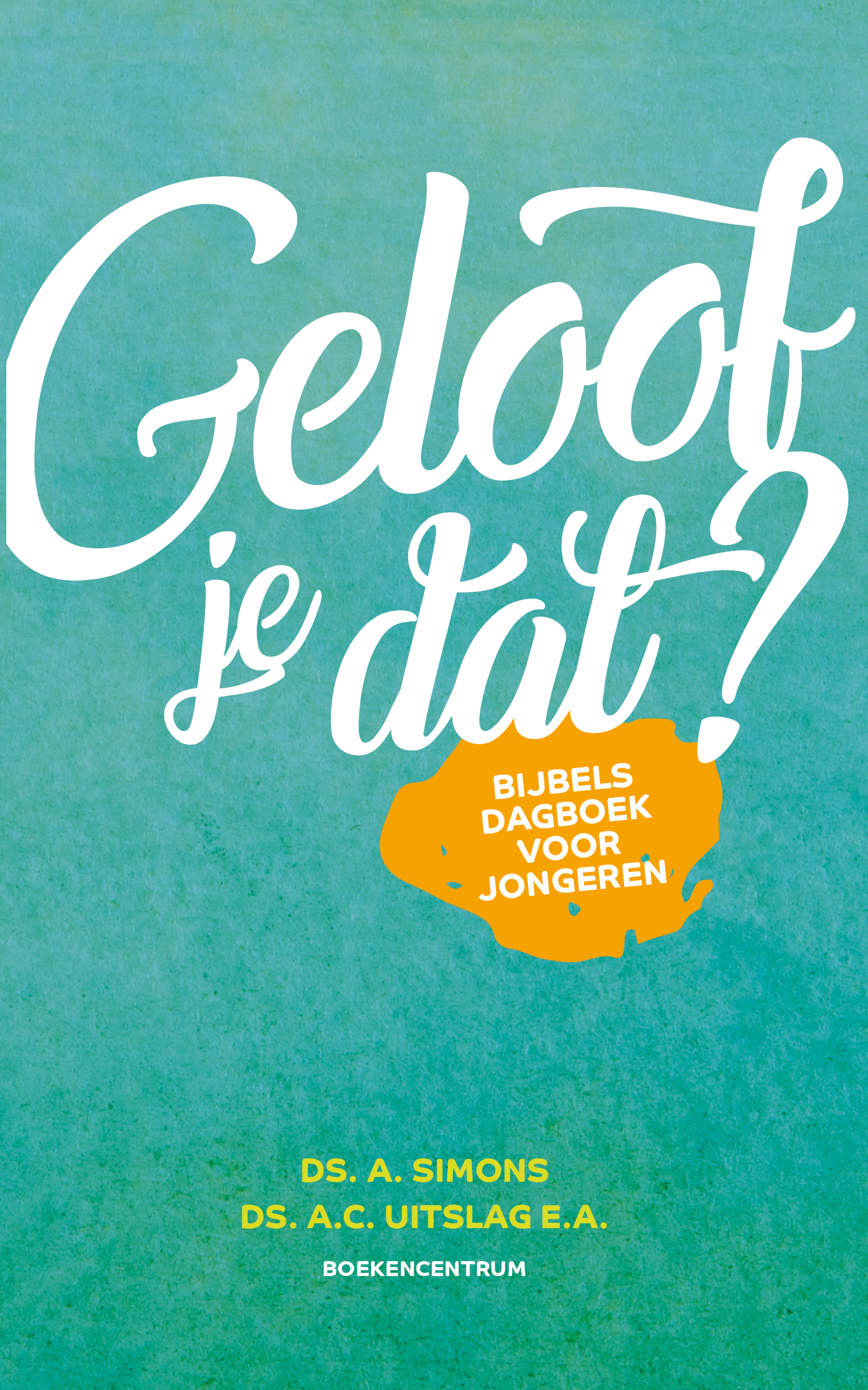 Geloof je dat? Bijbels dagboek voor jongeren