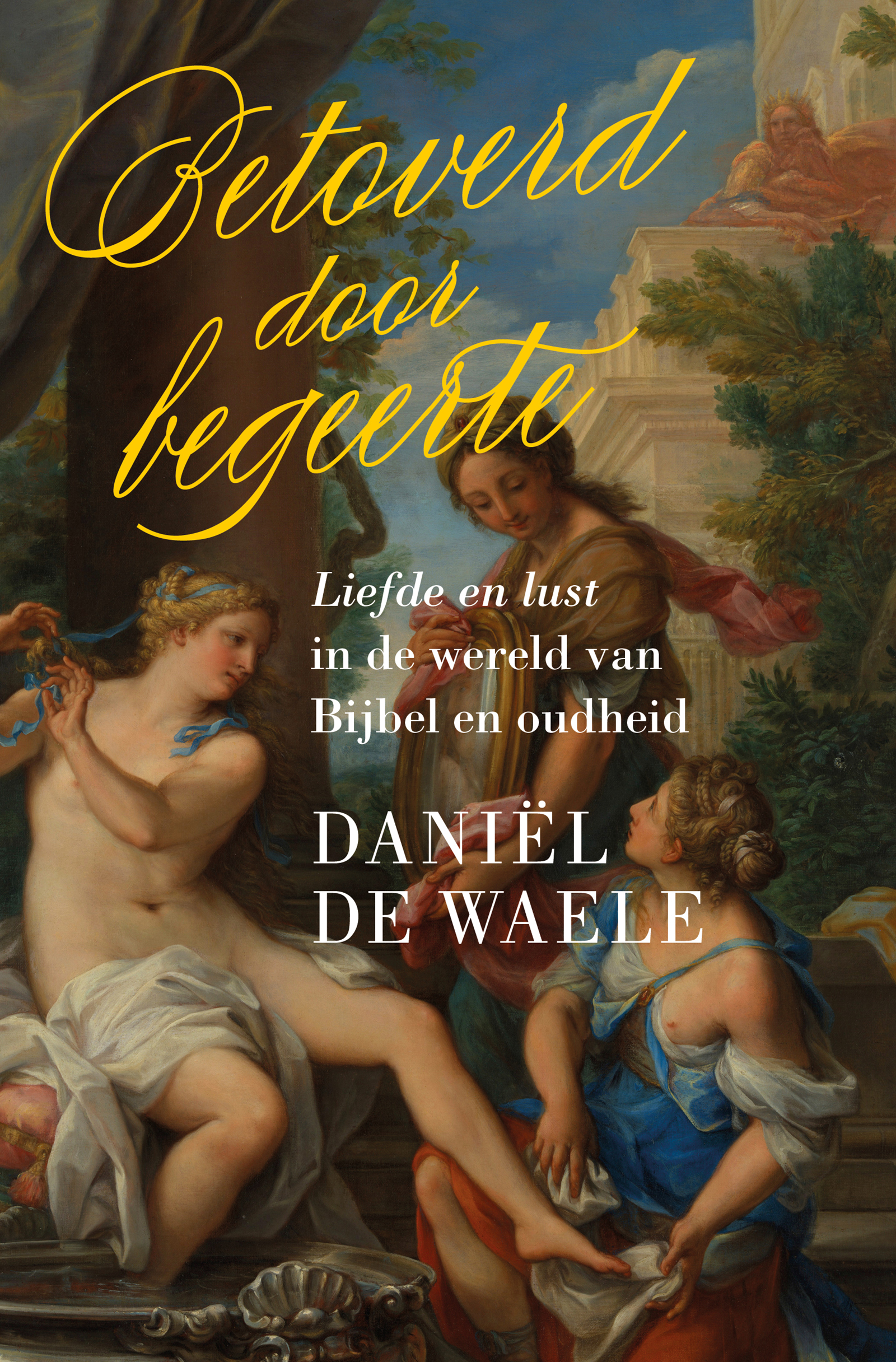 Betoverd door begeerte Liefde en lust in de wereld van Bijbel en oudheid
