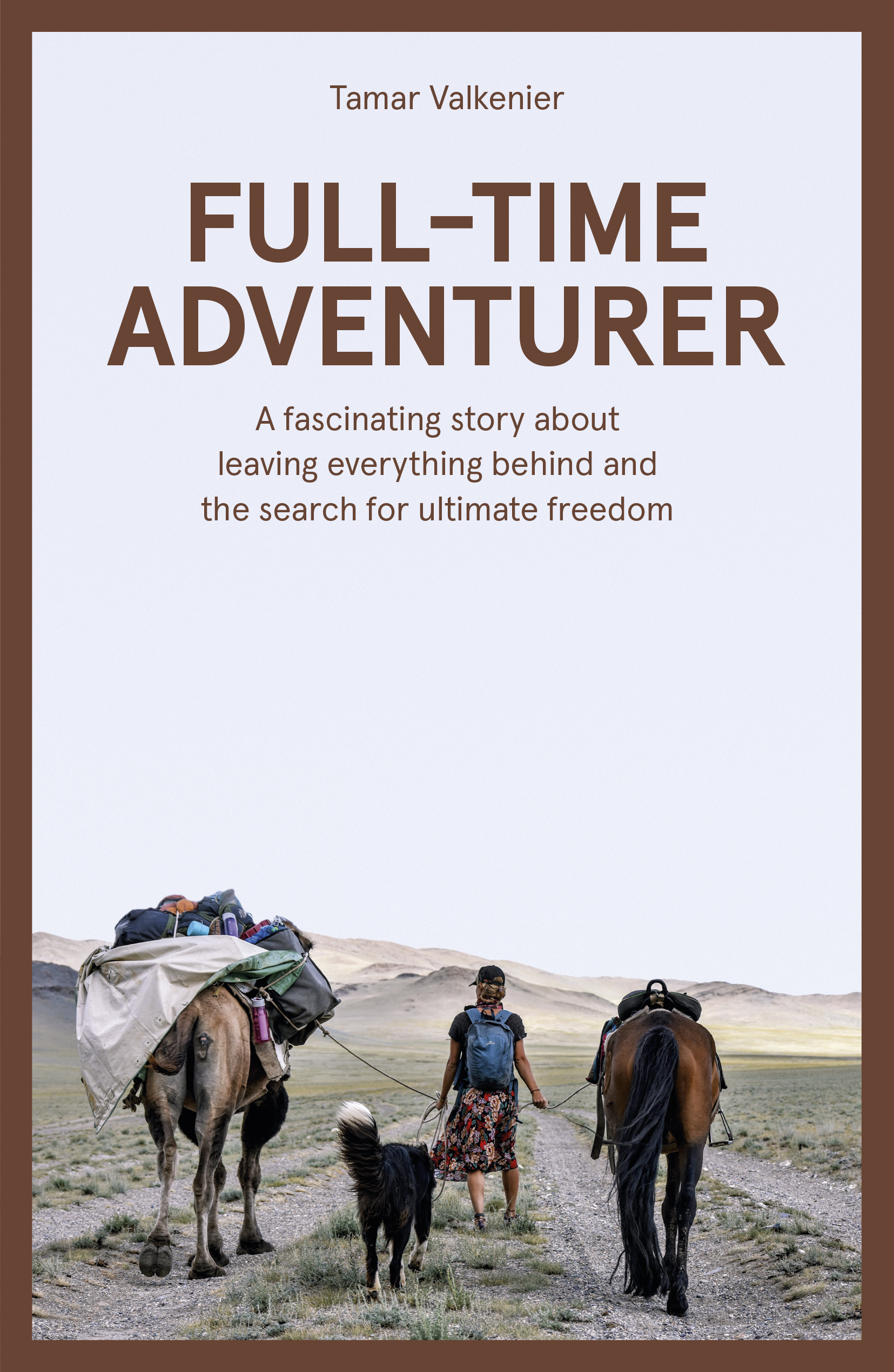Full-Time Adventurer A Fascinating Story about Leaving Everything