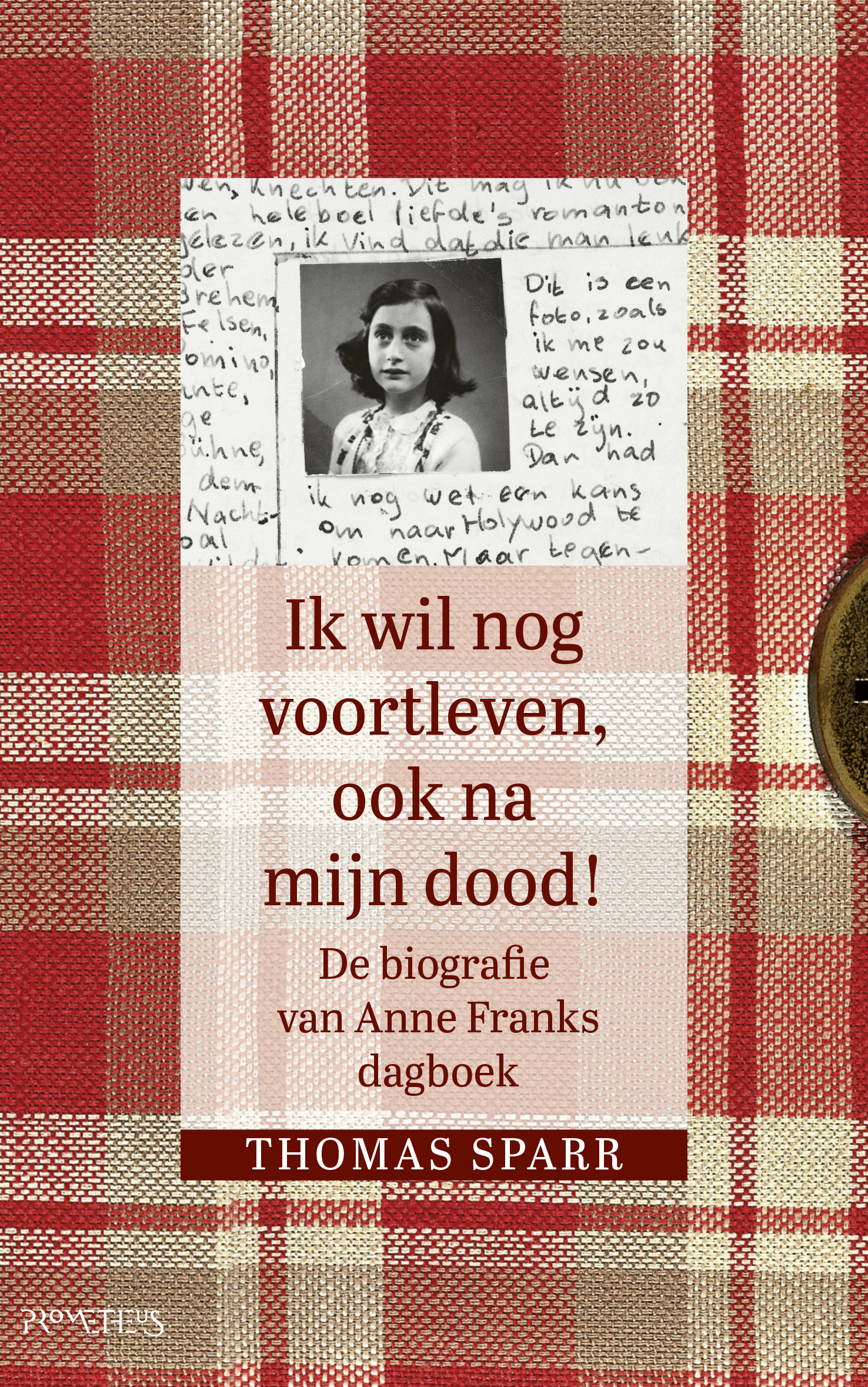 Ik wil nog voortleven, ook na mijn dood! De biografie van Anne Franks dagboek