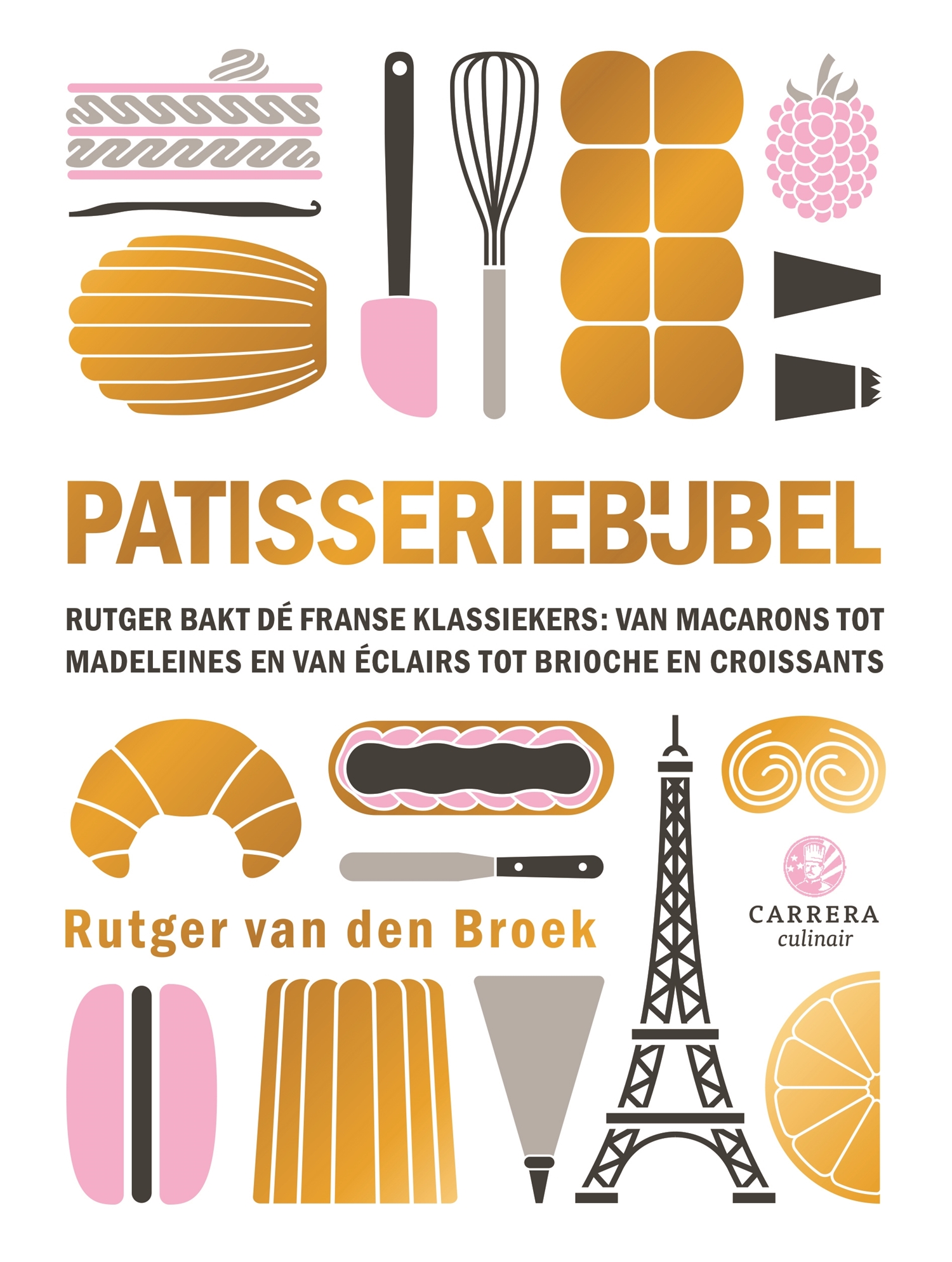 Patisseriebijbel Rutger bakt dé Franse klassiekers: van macarons tot madeleines en van éclairs tot brioche en croissants