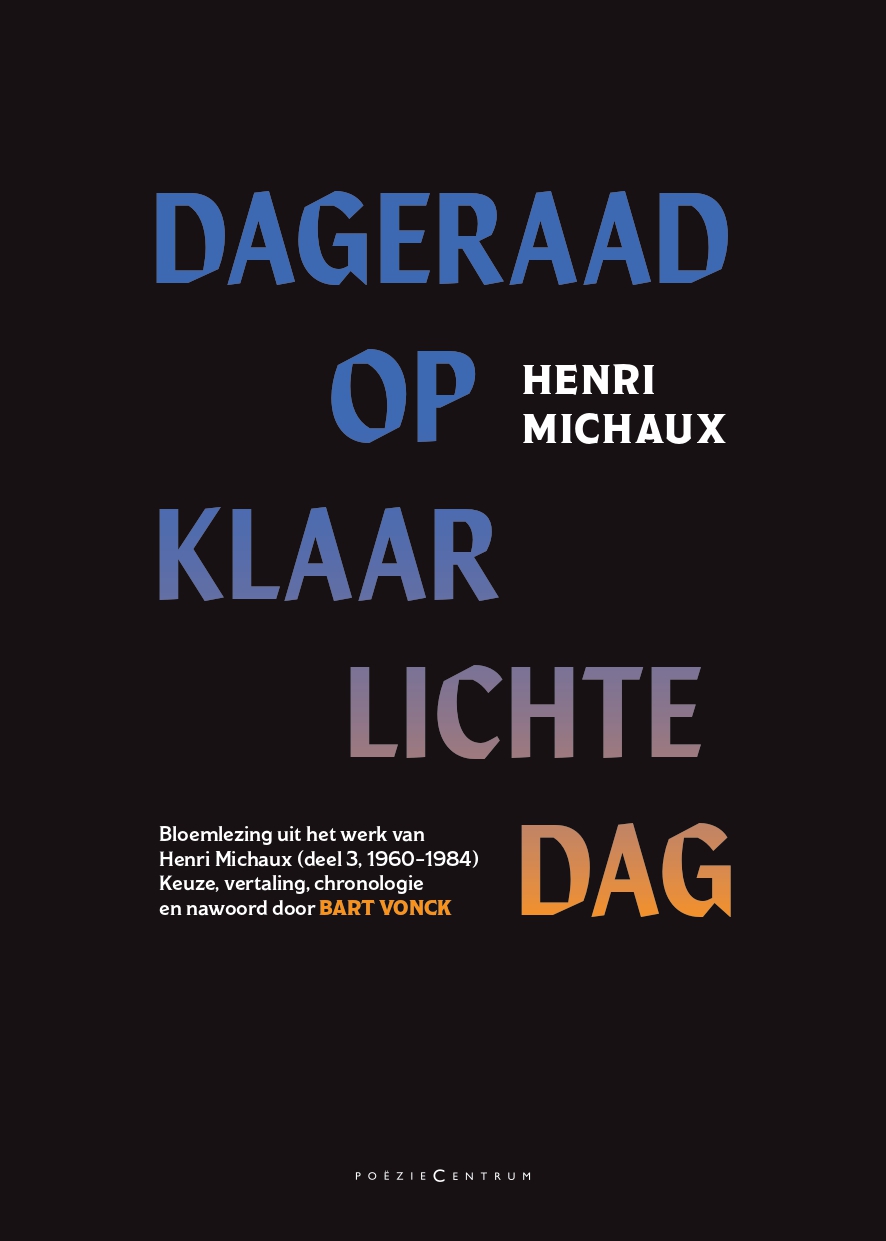 Dageraad op klaarlichte dag Bloemlezing uit het werk van Henri Michaux (deel 3, 19601984)